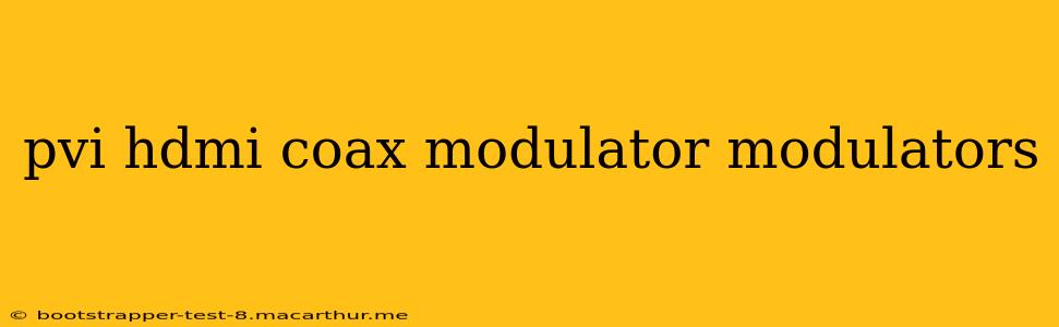 pvi hdmi coax modulator modulators