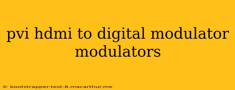 pvi hdmi to digital modulator modulators