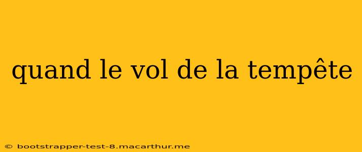 quand le vol de la tempête