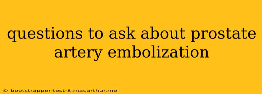 questions to ask about prostate artery embolization