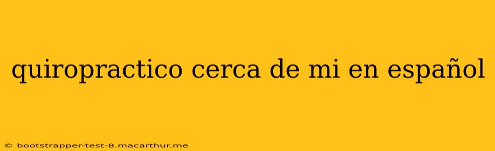 quiropractico cerca de mi en español