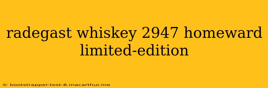 radegast whiskey 2947 homeward limited-edition