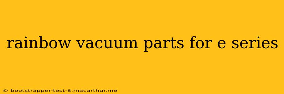rainbow vacuum parts for e series
