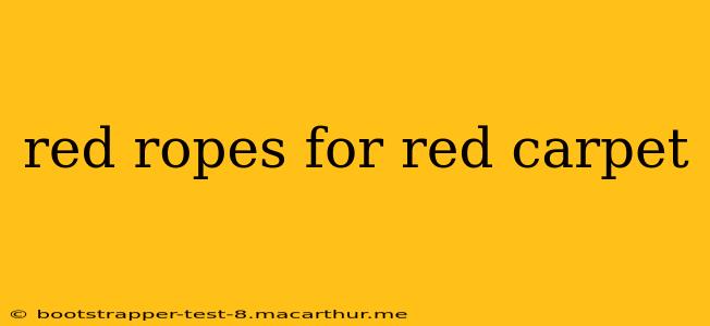 red ropes for red carpet