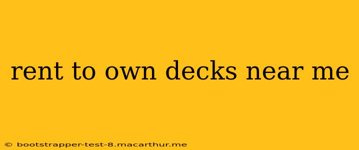 rent to own decks near me