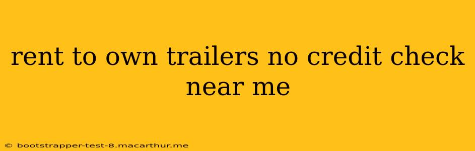 rent to own trailers no credit check near me