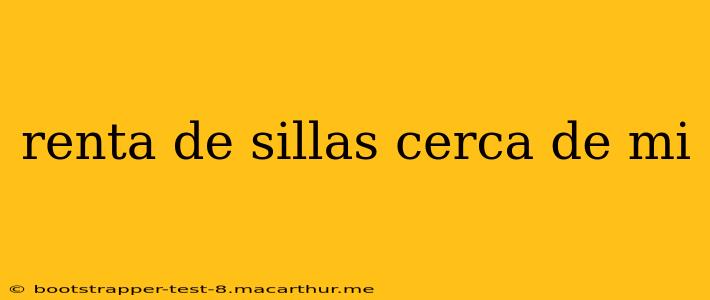 renta de sillas cerca de mi