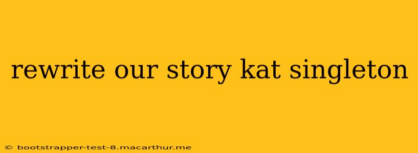 rewrite our story kat singleton