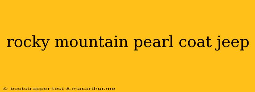 rocky mountain pearl coat jeep