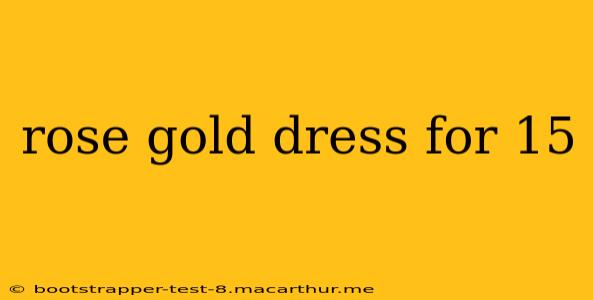 rose gold dress for 15