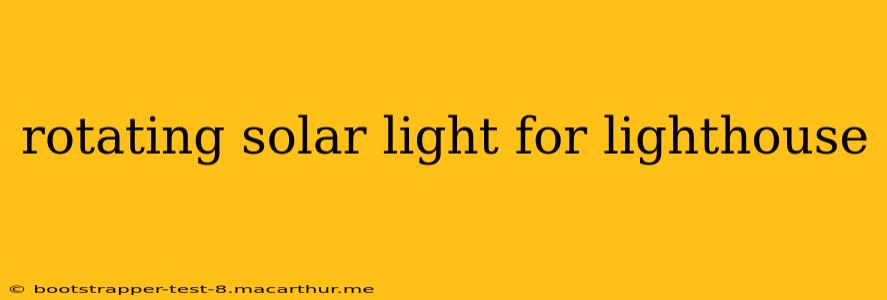 rotating solar light for lighthouse