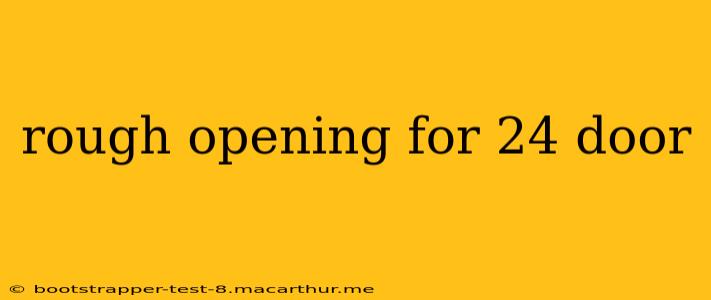 rough opening for 24 door