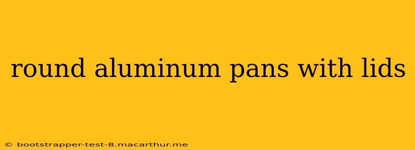 round aluminum pans with lids