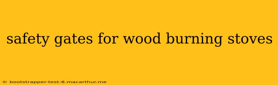 safety gates for wood burning stoves