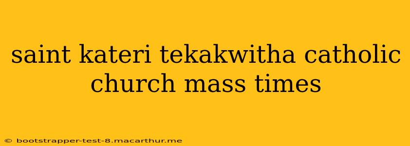 saint kateri tekakwitha catholic church mass times