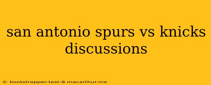 san antonio spurs vs knicks discussions