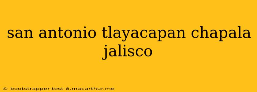 san antonio tlayacapan chapala jalisco