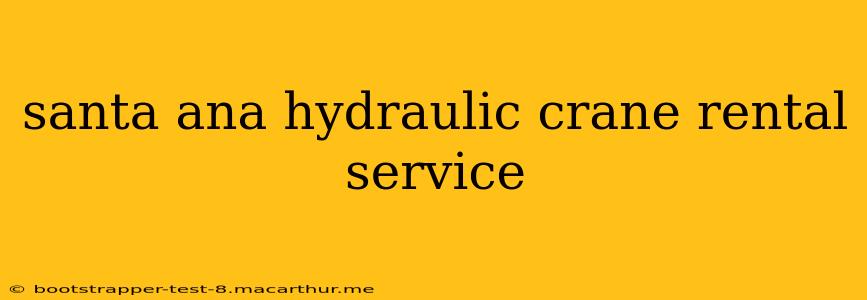 santa ana hydraulic crane rental service