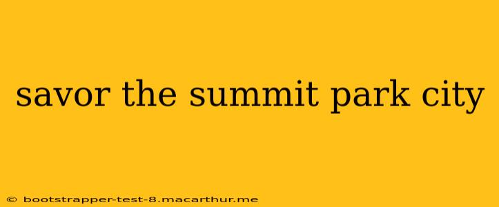 savor the summit park city