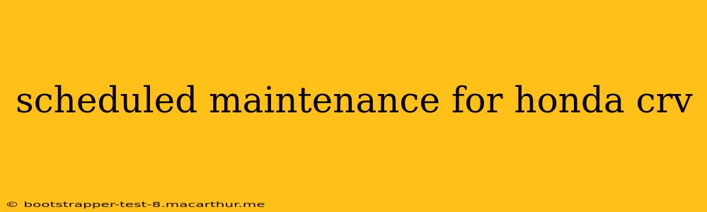 scheduled maintenance for honda crv