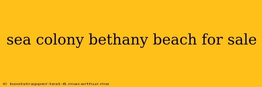 sea colony bethany beach for sale