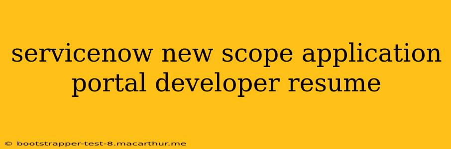 servicenow new scope application portal developer resume