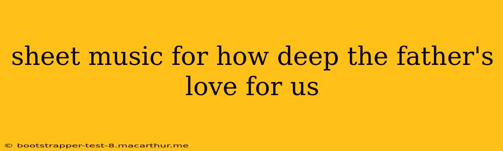 sheet music for how deep the father's love for us