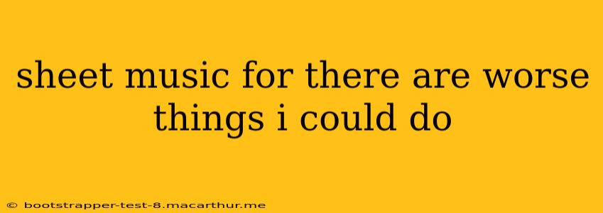 sheet music for there are worse things i could do