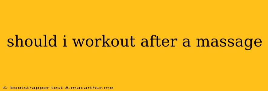 should i workout after a massage