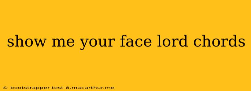 show me your face lord chords