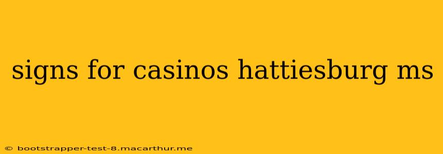 signs for casinos hattiesburg ms