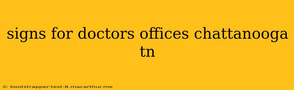 signs for doctors offices chattanooga tn