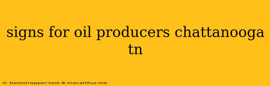 signs for oil producers chattanooga tn
