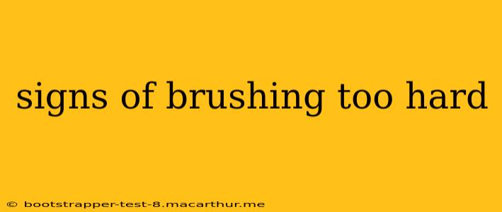 signs of brushing too hard