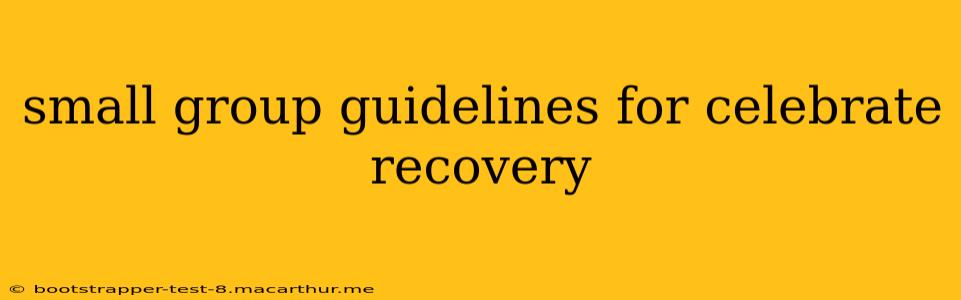 small group guidelines for celebrate recovery