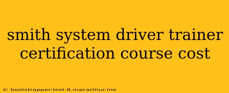 smith system driver trainer certification course cost