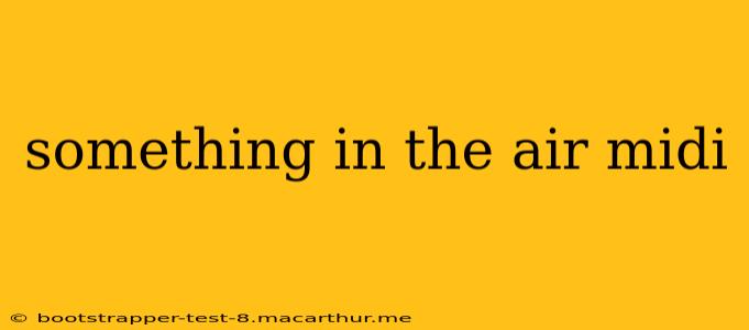 something in the air midi