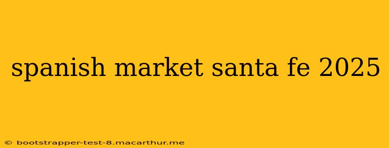 spanish market santa fe 2025