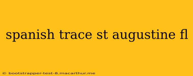 spanish trace st augustine fl