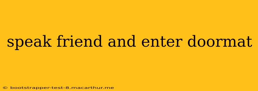 speak friend and enter doormat