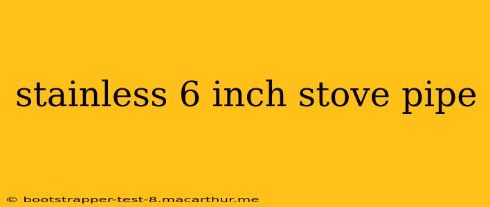stainless 6 inch stove pipe