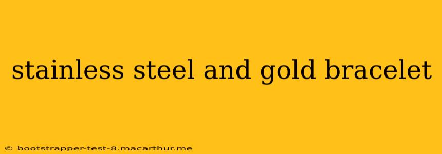 stainless steel and gold bracelet