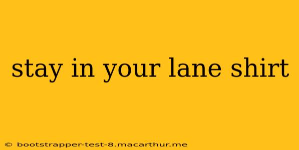 stay in your lane shirt