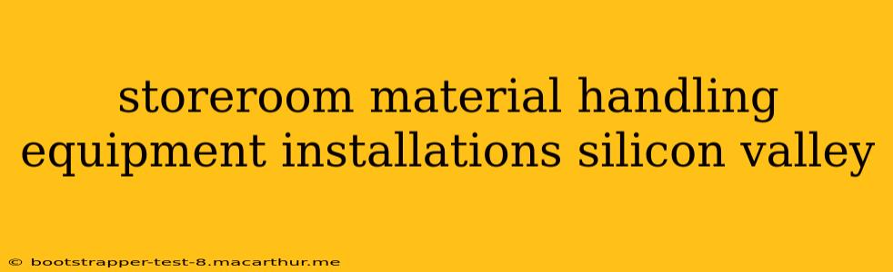 storeroom material handling equipment installations silicon valley