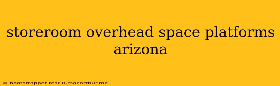 storeroom overhead space platforms arizona