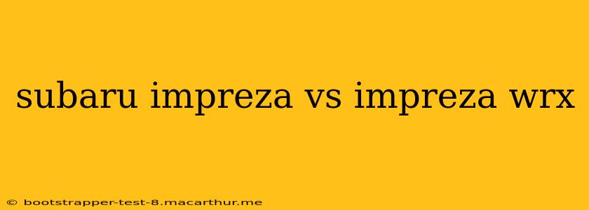 subaru impreza vs impreza wrx