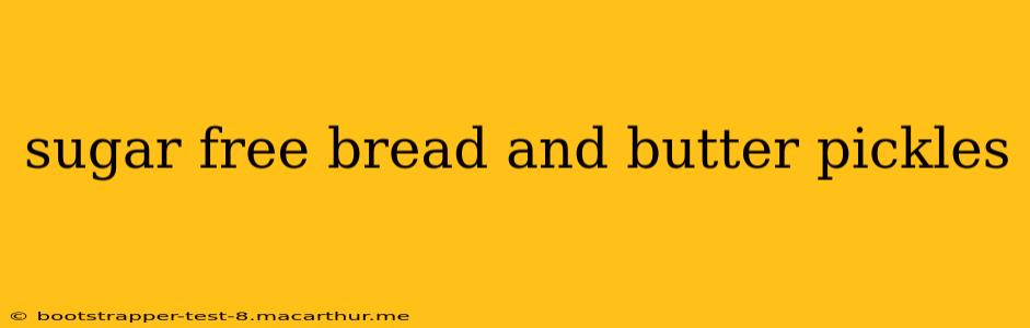 sugar free bread and butter pickles