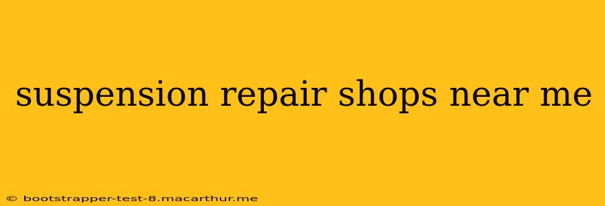 suspension repair shops near me