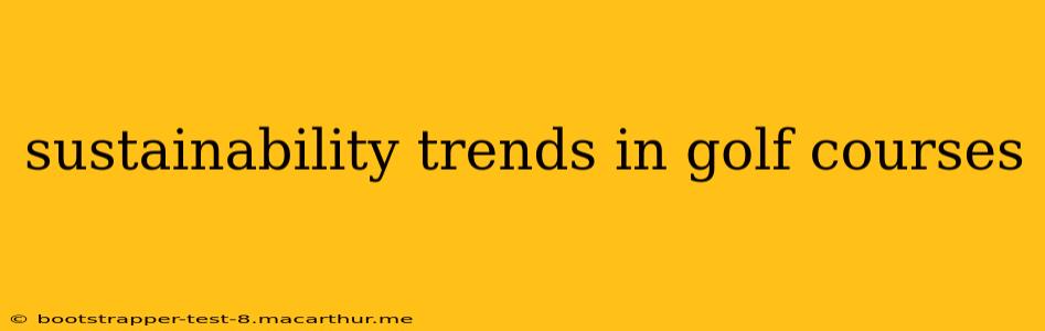 sustainability trends in golf courses