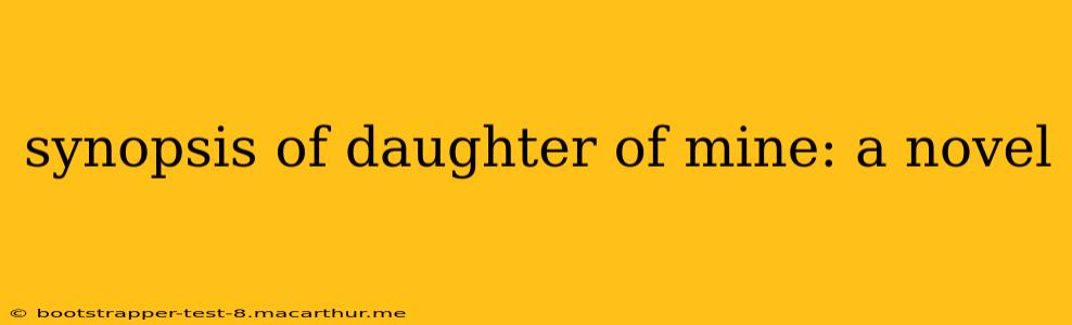 synopsis of daughter of mine: a novel
